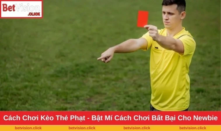 Cách Chơi Kèo Thẻ Phạt